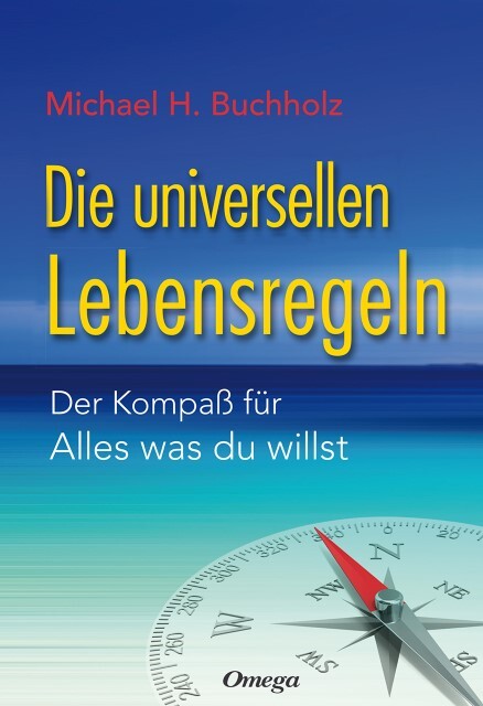 Die Universellen Lebensregeln Michael H. Buchholz