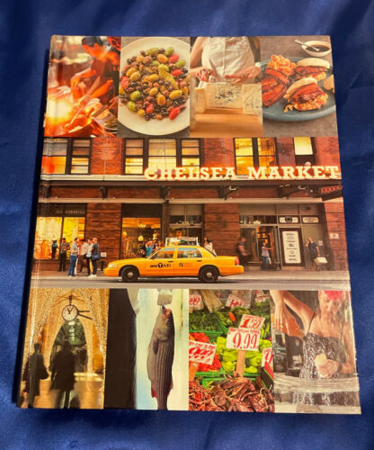 Chelsea Market Cookbook: 100 Recipes from New York's Premier Indoor Food Hall