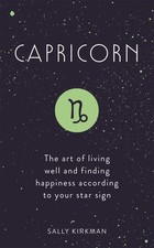 Capricorn: The Art of Living Well and Finding Happiness According to Your Star,
