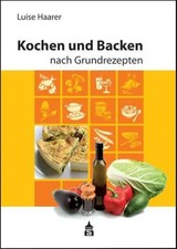 Kochen und Backen nach Grundrezepten | Illustrierte Ausgabe | Luise Haarer