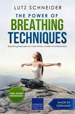 The Power of Breathing Techniques: Breathing Exercises for more Fitness,