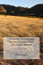 A Good Shepherd Seeks to Save All His Lost Sheep: Reformed Theology's Deformed E