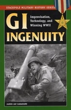 GI Ingenuity: Improvisation, Technology and Winning World War II (Stackpole Mili