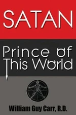 Satan Prince of This World - Original Edition by William Guy Carr: New