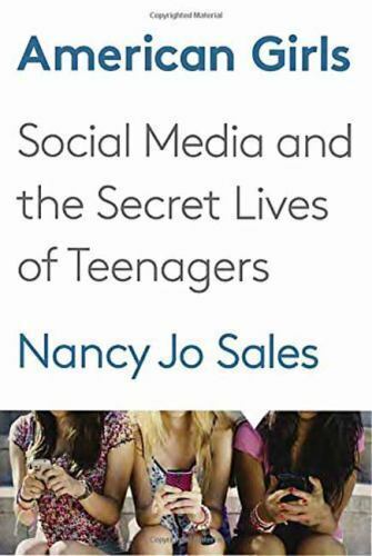 American Girls Social Media and the Secret Lives of Teenagers by Nancy Jo Sales (2016, Hardcover) for sale online eBay