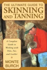 The Ultimate Guide to Skinning and Tanning: A C... 9781585746705 by Burch, Monte