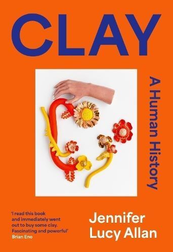 Clay: A Human History by Jennifer Lucy Allan - Picture 1 of 1