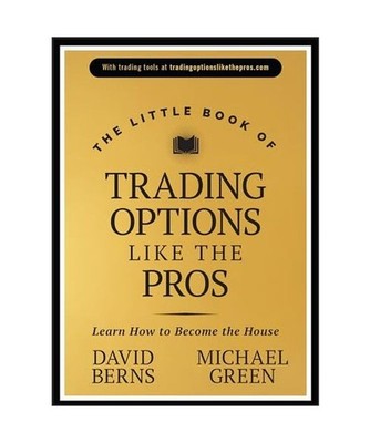 The Little Book of Trading Options Like the Pros: Learn How to Become the House: