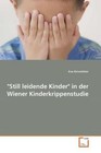 "Still leidende Kinder" in der Wiener Kinderkrippenstudie von Ena Kirnstötter (2011, Taschenbuch)