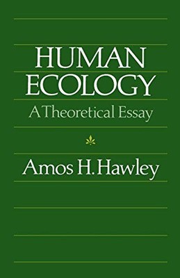 HUMAN ECOLOGY: A THEORETICAL ESSAY (CHICAGO ORIGINAL ) By Amos H. Hawley *VG+*