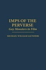 Imps of the Perverse: Gay Monsters in Film by Michael Saunders (English) Hardcov