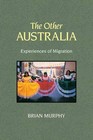The Other Australia: Experiences of Migration by Brian Murphy (English) Paperbac