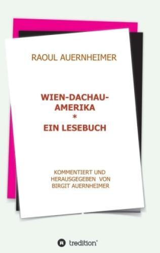 Raoul Auernheimer Wien - Dachau - Amerika Ein Lesebuch Kommentiert Und