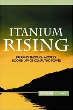 ITANIUM RISING: BREAKING THROUGH MOORE'S SECOND LAW OF By Jim Carlson & Jerry