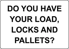 DO YOU HAVE YOUR LOAD, LOCKS AND PALLETS| Laminated Vinyl Decal Sticker Label