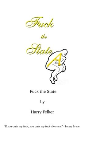 f*ck the State: How I Have Come to Hate the State! - Paperback NEW Felker, Harry - Picture 1 of 2