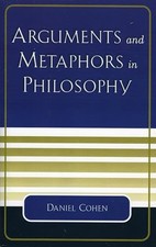 Arguments and Metaphors in Philosophy by Cohen, Daniel
