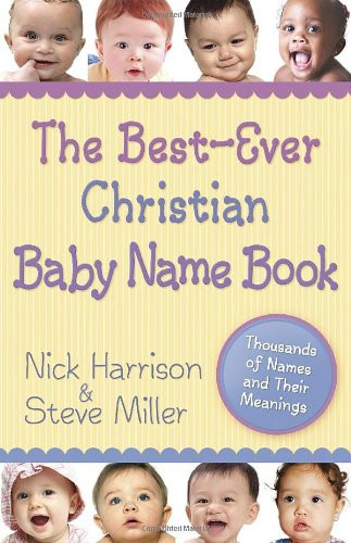 The Best-Ever Christian Baby Name Book: Thousands ... by Miller, Steve Paperback - Picture 1 of 2