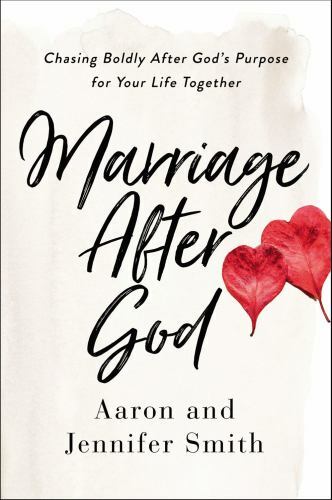 Marriage After God: Chasing Boldly After God- paperback, 0310361559, Smith Smith