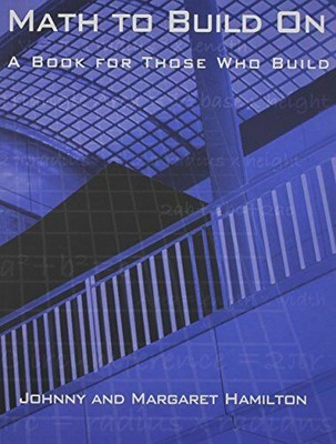 Math to Build On : A Book for Those Who Build by Johnny E. Hamilton and...