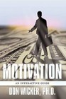 Motivation an Interactive Guide by Ph D Don Wicker 9781449013578