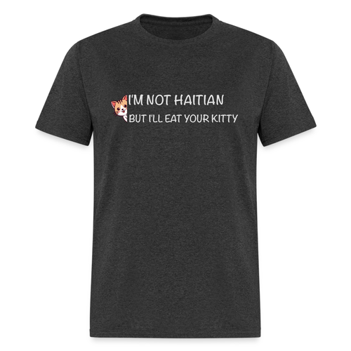 I'm Not Haitian But I'll Eat Your Kitty T-Shirt - Picture 35 of 108