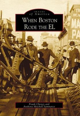 When Boston Rode the El : Massachusetts, Paperback by Cheney, Frank; Sammarco...