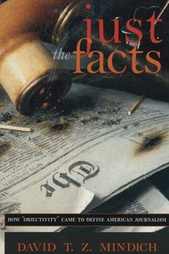 Just the Facts: How Objectivity Came to Define American Journalism by Mindich - Picture 1 of 1