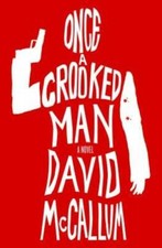 Once a Crooked Man: A Novel - Hardcover By McCallum, David - GOOD