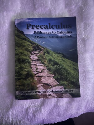 Precalculus Pathways to Calculus A Problem Solving Approach Carlson O Bryan 