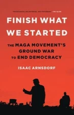 Finish What We Started: The MAGA Movements Ground War to End Democracy - GOOD