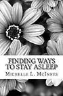 Finding Ways to Stay Asleep: Creating Peace in the Mind and Body by Michelle L McInnes M S (Paperback / softback, 2016)