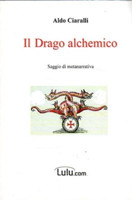 DER ALCHEMISTISCHE DRACHE ALDO CIARALLI 2007 LULU.COM. (ZA665)