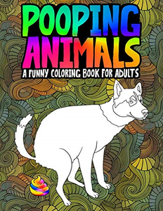 Download Pooping Animals: A Funny Coloring Book for Adults: An Adult Coloring Book for & | eBay