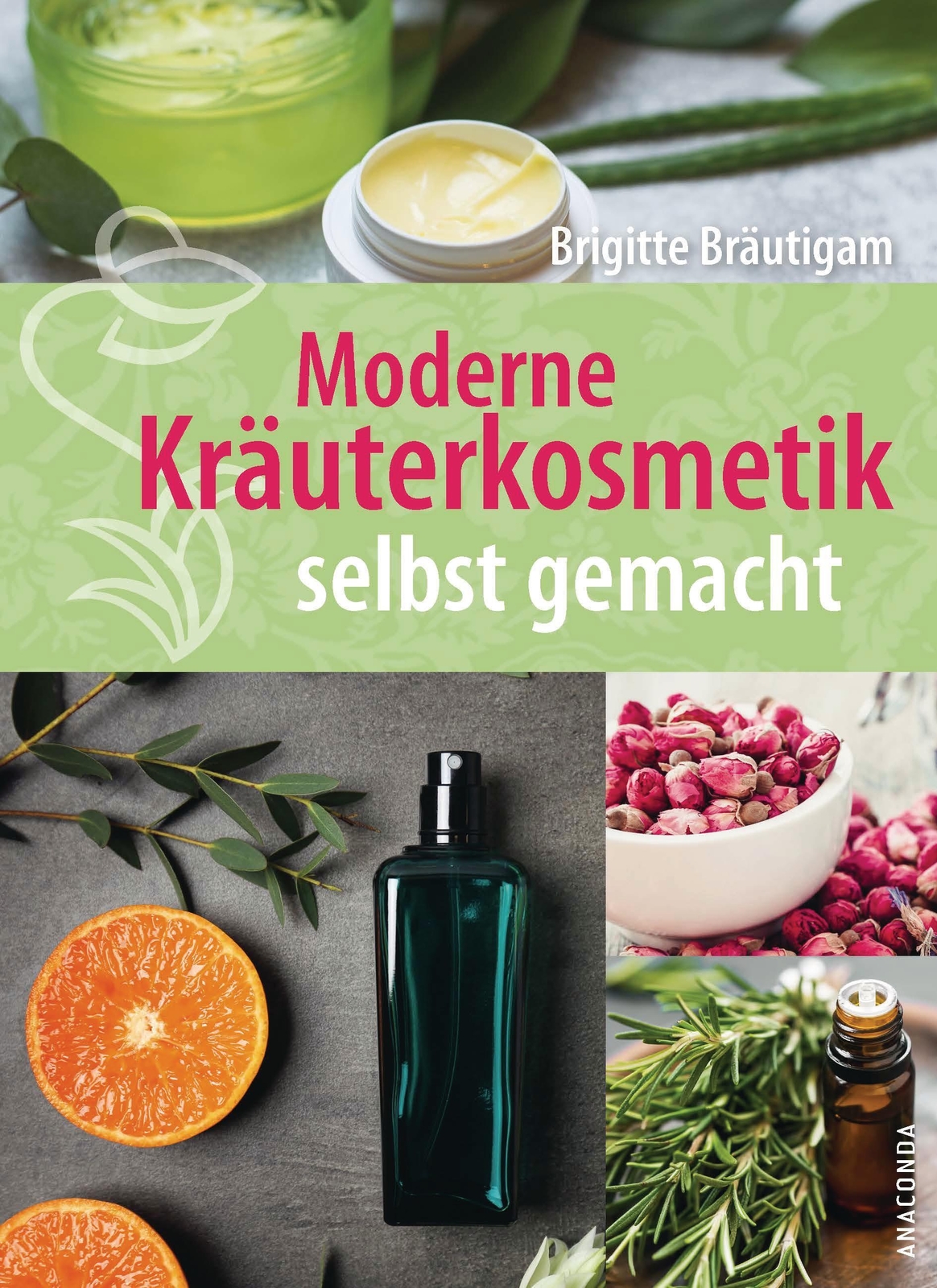 Brigitte Bräutigam | Moderne Kräuterkosmetik Selbst Gemacht | Buch |