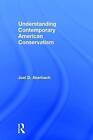 Understanding Contemporary American Conservatism by Joel D. Aberbach (Hardback, 2016)