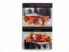Roots of a Thousand Embraces, Dialogues, Juan Felipe Herrera 2016 poetry poems