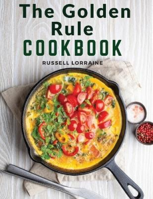 The Golden Rule Cookbook: Three Hundred Recipes For Meatless Dishes [Paperback]