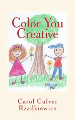 Color You Creative: Exploring Creativity and Rediscovering Your Inner Child-,