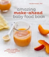 The Amazing Make-Ahead Baby Food Book: Make 3 Months of Homemade Purees i - GOOD