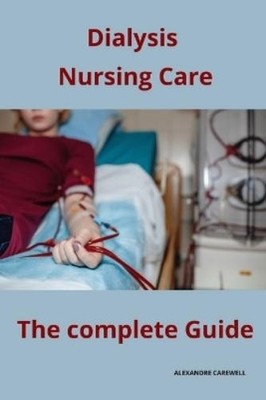 Alexandre Carewell Dialysis Nursing Care The complete Guide (Paperback)