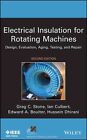 Electrical Insulation for Rotating Machines: Design, Evaluation, Aging, Testing, and Repair by Greg C. Stone, Hussein Dhirani, Ian Culbert, Edward A. Boulter (Hardback, 2012)