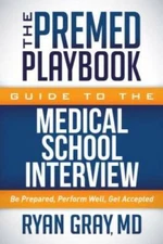 The Premed Playbook Guide to the Medical School Interview: Be Prepared, P - GOOD