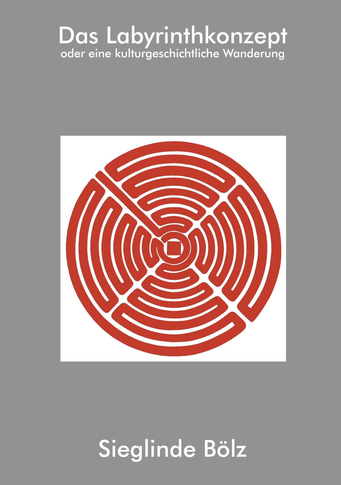 Das Labyrinthkonzept Oder Eine Kulturgeschichtliche Wandlung Sieglinde