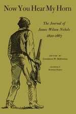 Now You Hear My Horn : The Journal of James Wilson Nichols, 1820-1887, Paperb...