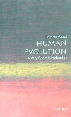 HUMAN EVOLUTION: A VERY SHORT INTRODUCTION WOOD BERNARD OXFORD UNIVERSITY PRESS