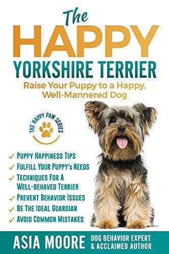 The Happy Yorkshire Terrier: Raise Your P... by Moore, Asia Paperback / softback - Picture 1 of 2
