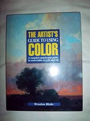 The Artists Guide to Using Color: A Complete Step-By-Step Guide in Water - GOOD