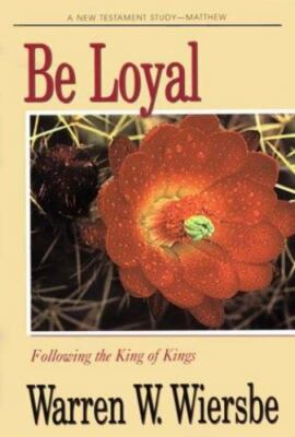 Be Loyal (Matthew): Following the King of Kings (The BE Series Commentary)