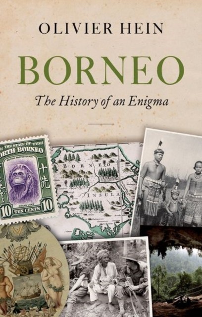 Borneo The History of an Enigma by Olivier Hein (Hardback Book)